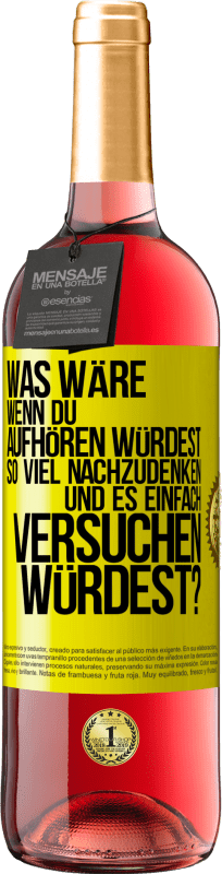 29,95 € Kostenloser Versand | Roséwein ROSÉ Ausgabe Was wäre, wenn du aufhören würdest, so viel nachzudenken und es einfach versuchen würdest? Gelbes Etikett. Anpassbares Etikett Junger Wein Ernte 2024 Tempranillo