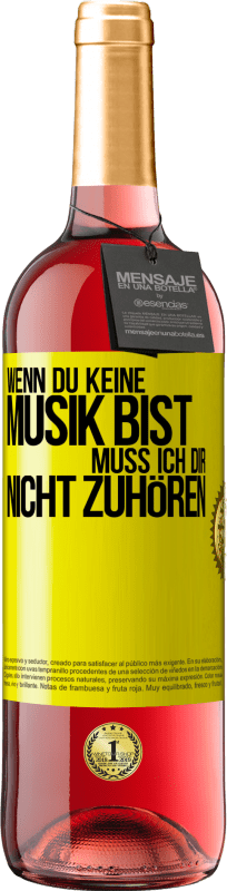 29,95 € Kostenloser Versand | Roséwein ROSÉ Ausgabe Wenn du keine Musik bist, muss ich dir nicht zuhören Gelbes Etikett. Anpassbares Etikett Junger Wein Ernte 2024 Tempranillo