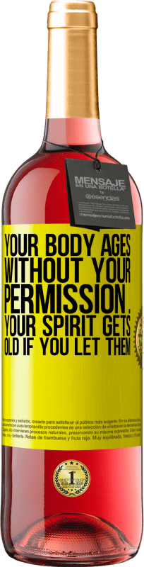 29,95 € Free Shipping | Rosé Wine ROSÉ Edition Your body ages without your permission ... your spirit gets old if you let them Yellow Label. Customizable label Young wine Harvest 2023 Tempranillo