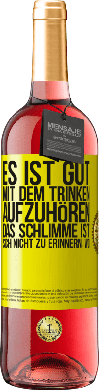 29,95 € Kostenloser Versand | Roséwein ROSÉ Ausgabe Es ist gut, mit dem Trinken aufzuhören, das Schlimme ist, sich nicht zu erinnern, wo Gelbes Etikett. Anpassbares Etikett Junger Wein Ernte 2024 Tempranillo