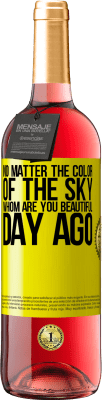 29,95 € Free Shipping | Rosé Wine ROSÉ Edition No matter the color of the sky. Whom are you beautiful day ago Yellow Label. Customizable label Young wine Harvest 2023 Tempranillo