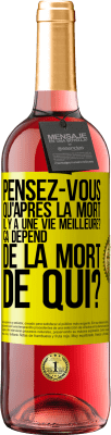 29,95 € Envoi gratuit | Vin rosé Édition ROSÉ Pensez-vous qu'après la mort il y a une vie meilleure? Ça dépend. De la mort de qui? Étiquette Jaune. Étiquette personnalisable Vin jeune Récolte 2024 Tempranillo