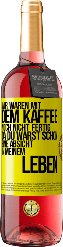 29,95 € Kostenloser Versand | Roséwein ROSÉ Ausgabe Wir waren mit dem Kaffee noch nicht fertig, da du warst schon eine Absicht in meinem Leben Gelbes Etikett. Anpassbares Etikett Junger Wein Ernte 2024 Tempranillo