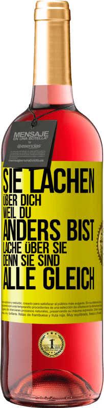 29,95 € Kostenloser Versand | Roséwein ROSÉ Ausgabe Sie lachen über dich, weil du anders bist. Lache über sie, denn sie sind alle gleich Gelbes Etikett. Anpassbares Etikett Junger Wein Ernte 2024 Tempranillo