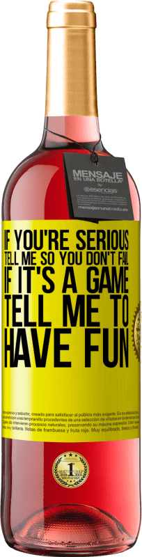 29,95 € Free Shipping | Rosé Wine ROSÉ Edition If you're serious, tell me so you don't fail. If it's a game, tell me to have fun Yellow Label. Customizable label Young wine Harvest 2024 Tempranillo