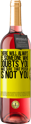 29,95 € Free Shipping | Rosé Wine ROSÉ Edition There will always be someone who doubts you. Make sure that person is not you Yellow Label. Customizable label Young wine Harvest 2025 Tempranillo