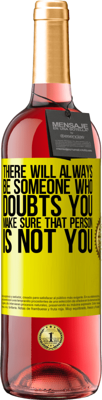 29,95 € Free Shipping | Rosé Wine ROSÉ Edition There will always be someone who doubts you. Make sure that person is not you Yellow Label. Customizable label Young wine Harvest 2025 Tempranillo