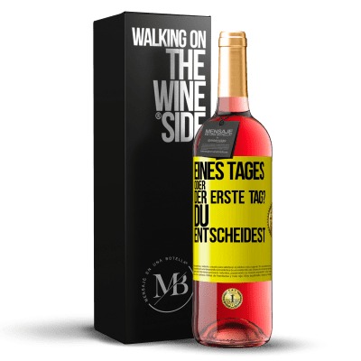 «Eines Tages oder der erste Tag? Du entscheidest» ROSÉ Ausgabe