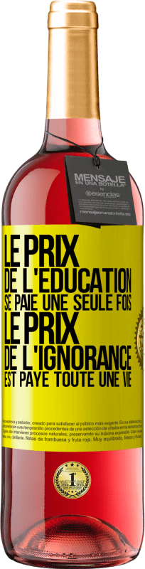 29,95 € Envoi gratuit | Vin rosé Édition ROSÉ Le prix de l'éducation se paie une seule fois. Le prix de l'ignorance est payé toute une vie Étiquette Jaune. Étiquette personnalisable Vin jeune Récolte 2024 Tempranillo