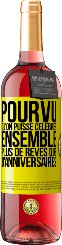 29,95 € Envoi gratuit | Vin rosé Édition ROSÉ Pourvu qu'on puisse célébrer ensemble plus de rêves que d'anniversaires Étiquette Jaune. Étiquette personnalisable Vin jeune Récolte 2024 Tempranillo