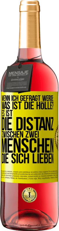 29,95 € Kostenloser Versand | Roséwein ROSÉ Ausgabe Wenn ich gefragt werde: Was ist die Hölle? Es ist die Distanz zwischen zwei Menschen, die sich lieben Gelbes Etikett. Anpassbares Etikett Junger Wein Ernte 2024 Tempranillo