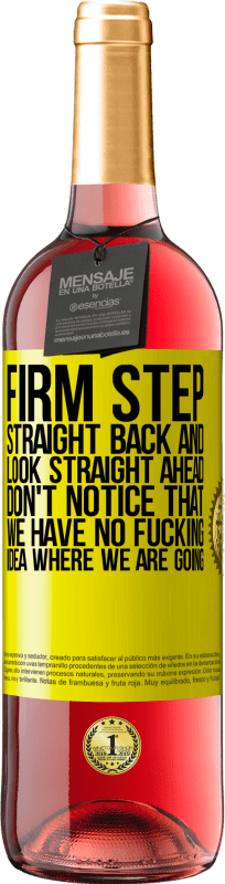 29,95 € Free Shipping | Rosé Wine ROSÉ Edition Firm step, straight back and look straight ahead. Don't notice that we have no fucking idea where we are going Yellow Label. Customizable label Young wine Harvest 2024 Tempranillo