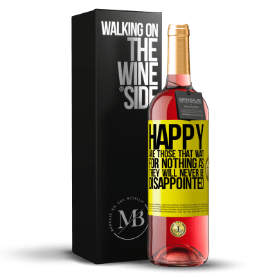 «Happy are those that wait for nothing as they will never be disappointed» ROSÉ Edition