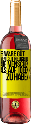 29,95 € Kostenloser Versand | Roséwein ROSÉ Ausgabe Es wäre gut, weniger neugierig auf Menschen als auf Ideen zu haben Gelbes Etikett. Anpassbares Etikett Junger Wein Ernte 2024 Tempranillo