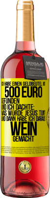 29,95 € Kostenloser Versand | Roséwein ROSÉ Ausgabe Ich habe einen Geldbeutel mit 500 Euro gefunden. Und ich dachte: Was würde Jesus tun? Und dann habe ich daraus Wein gemacht Gelbes Etikett. Anpassbares Etikett Junger Wein Ernte 2023 Tempranillo