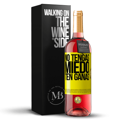 «No tengas miedo. Ten ganas» Edición ROSÉ