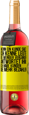 29,95 € Kostenloser Versand | Roséwein ROSÉ Ausgabe Wenn ein Kunde sagt: Ich kenne Leute, die weniger verlangen, antwortet ihm: Ich habe Kunden, die mehr bezahlen Gelbes Etikett. Anpassbares Etikett Junger Wein Ernte 2023 Tempranillo