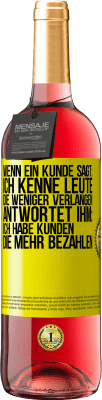 29,95 € Kostenloser Versand | Roséwein ROSÉ Ausgabe Wenn ein Kunde sagt: Ich kenne Leute, die weniger verlangen, antwortet ihm: Ich habe Kunden, die mehr bezahlen Gelbes Etikett. Anpassbares Etikett Junger Wein Ernte 2024 Tempranillo