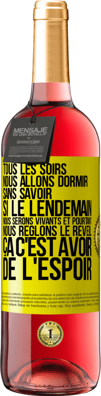29,95 € Envoi gratuit | Vin rosé Édition ROSÉ Tous les soirs nous allons dormir sans savoir si le lendemain nous serons vivants et pourtant nous règlons le réveil ÇA C'EST AV Étiquette Jaune. Étiquette personnalisable Vin jeune Récolte 2025 Tempranillo