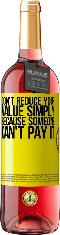 29,95 € Free Shipping | Rosé Wine ROSÉ Edition Don't reduce your value simply because someone can't pay it Yellow Label. Customizable label Young wine Harvest 2025 Tempranillo