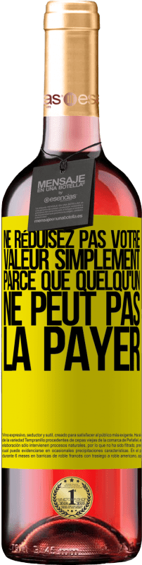 29,95 € Envoi gratuit | Vin rosé Édition ROSÉ Ne réduisez pas votre valeur simplement parce que quelqu'un ne peut pas la payer Étiquette Jaune. Étiquette personnalisable Vin jeune Récolte 2024 Tempranillo