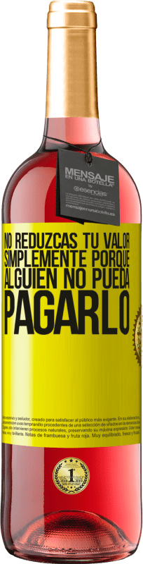 29,95 € Envío gratis | Vino Rosado Edición ROSÉ No reduzcas tu valor simplemente porque alguien no pueda pagarlo Etiqueta Amarilla. Etiqueta personalizable Vino joven Cosecha 2025 Tempranillo