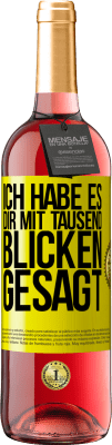 29,95 € Kostenloser Versand | Roséwein ROSÉ Ausgabe Ich habe es dir mit tausend Blicken gesagt Gelbes Etikett. Anpassbares Etikett Junger Wein Ernte 2023 Tempranillo