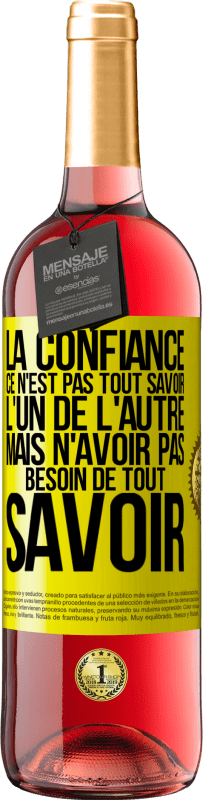 29,95 € Envoi gratuit | Vin rosé Édition ROSÉ La confiance ce n'est pas tout savoir l'un de l'autre, mais n'avoir pas besoin de tout savoir Étiquette Jaune. Étiquette personnalisable Vin jeune Récolte 2024 Tempranillo