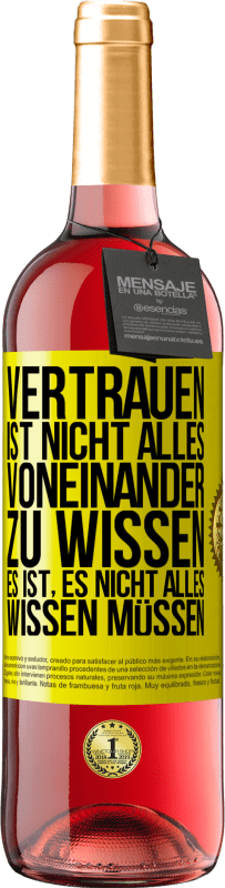 29,95 € Kostenloser Versand | Roséwein ROSÉ Ausgabe Vertrauen ist nicht, alles voneinander zu wissen. Es ist, es nicht alles wissen müssen Gelbes Etikett. Anpassbares Etikett Junger Wein Ernte 2024 Tempranillo