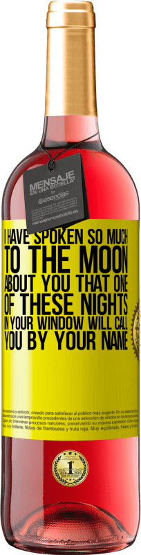 29,95 € Free Shipping | Rosé Wine ROSÉ Edition I have spoken so much to the Moon about you that one of these nights in your window will call you by your name Yellow Label. Customizable label Young wine Harvest 2024 Tempranillo