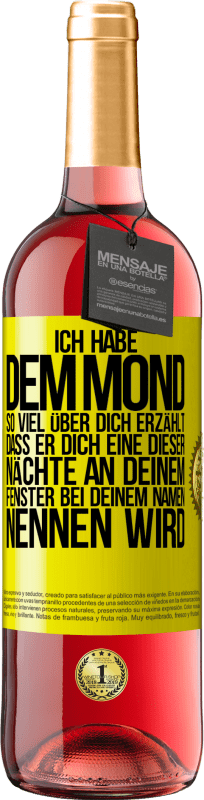 29,95 € Kostenloser Versand | Roséwein ROSÉ Ausgabe Ich habe dem Mond so viel über dich erzählt, dass er dich eine dieser Nächte an deinem Fenster bei deinem Namen nennen wird Gelbes Etikett. Anpassbares Etikett Junger Wein Ernte 2024 Tempranillo