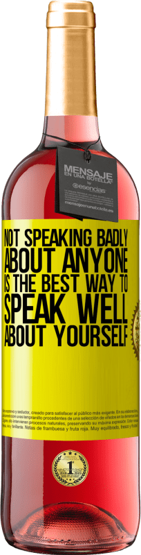 29,95 € Free Shipping | Rosé Wine ROSÉ Edition Not speaking badly about anyone is the best way to speak well about yourself Yellow Label. Customizable label Young wine Harvest 2025 Tempranillo