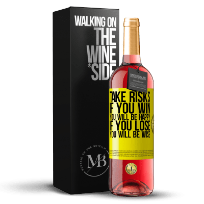 «Take risks. If you win, you will be happy. If you lose, you will be wise» ROSÉ Edition