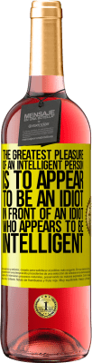 29,95 € Free Shipping | Rosé Wine ROSÉ Edition The greatest pleasure of an intelligent person is to appear to be an idiot in front of an idiot who appears to be intelligent Yellow Label. Customizable label Young wine Harvest 2024 Tempranillo