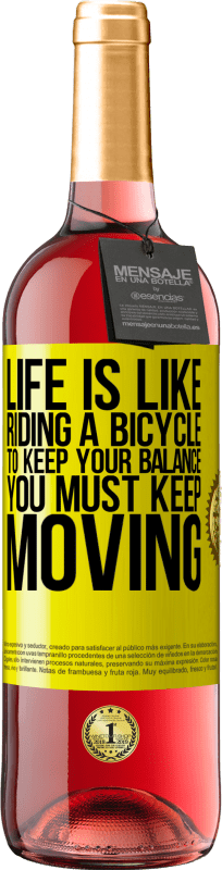 29,95 € Free Shipping | Rosé Wine ROSÉ Edition Life is like riding a bicycle. To keep your balance you must keep moving Yellow Label. Customizable label Young wine Harvest 2023 Tempranillo