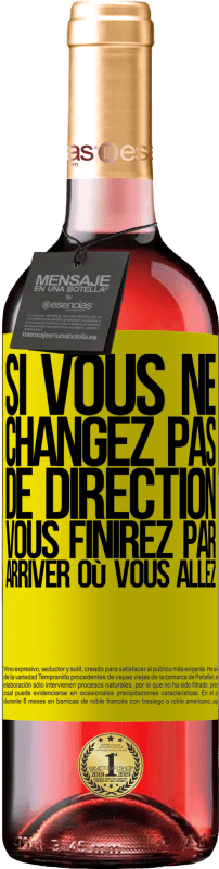 29,95 € Envoi gratuit | Vin rosé Édition ROSÉ Si vous ne changez pas de direction, vous finirez par arriver où vous allez Étiquette Jaune. Étiquette personnalisable Vin jeune Récolte 2024 Tempranillo