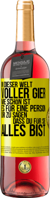 29,95 € Kostenloser Versand | Roséwein ROSÉ Ausgabe In dieser Welt voller Gier, wie schön ist es für eine Person dir zu sagen, dass du für sie alles bist Gelbes Etikett. Anpassbares Etikett Junger Wein Ernte 2025 Tempranillo