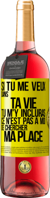 29,95 € Envoi gratuit | Vin rosé Édition ROSÉ Si tu me veux dans ta vie, tu m'y incluras. Ce n'est pas à moi de chercher ma place Étiquette Jaune. Étiquette personnalisable Vin jeune Récolte 2024 Tempranillo