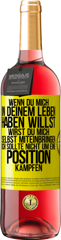 29,95 € Kostenloser Versand | Roséwein ROSÉ Ausgabe Wenn du mich in deinem Leben haben willst, wirst du mich selbst miteinbringen. Ich sollte nicht um eine Position kämpfen Gelbes Etikett. Anpassbares Etikett Junger Wein Ernte 2024 Tempranillo