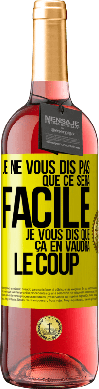 29,95 € Envoi gratuit | Vin rosé Édition ROSÉ Je ne vous dis pas que ce sera facile je vous dis que ça en vaudra le coup Étiquette Jaune. Étiquette personnalisable Vin jeune Récolte 2025 Tempranillo