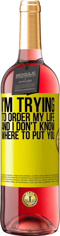 29,95 € Free Shipping | Rosé Wine ROSÉ Edition I'm trying to order my life, and I don't know where to put you Yellow Label. Customizable label Young wine Harvest 2022 Tempranillo