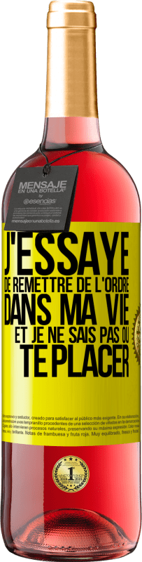 29,95 € Envoi gratuit | Vin rosé Édition ROSÉ J'essaye de remettre de l'ordre dans ma vie et je ne sais pas où te placer Étiquette Jaune. Étiquette personnalisable Vin jeune Récolte 2024 Tempranillo