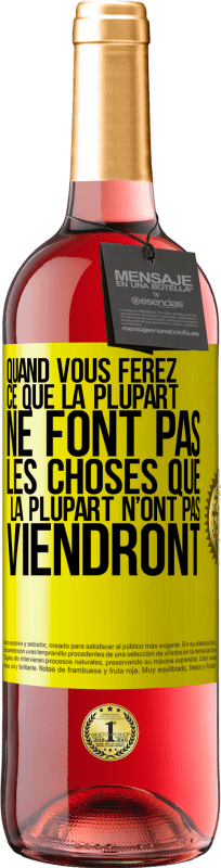 29,95 € Envoi gratuit | Vin rosé Édition ROSÉ Quand vous ferez ce que la plupart ne font pas, les choses que la plupart n’ont pas viendront Étiquette Jaune. Étiquette personnalisable Vin jeune Récolte 2024 Tempranillo