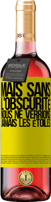 29,95 € Envoi gratuit | Vin rosé Édition ROSÉ Mais sans l'obscurité, nous ne verrions jamais les étoiles Étiquette Jaune. Étiquette personnalisable Vin jeune Récolte 2023 Tempranillo