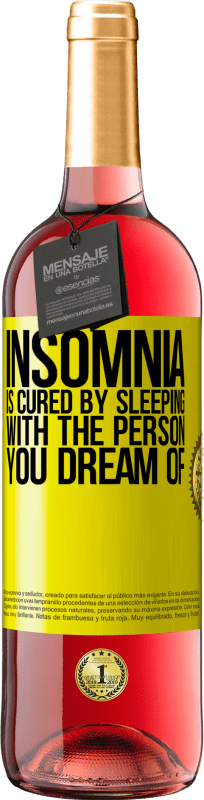 29,95 € Free Shipping | Rosé Wine ROSÉ Edition Insomnia is cured by sleeping with the person you dream of Yellow Label. Customizable label Young wine Harvest 2024 Tempranillo