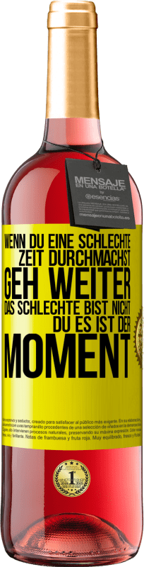 29,95 € Kostenloser Versand | Roséwein ROSÉ Ausgabe Wenn du eine schlechte Zeit durchmachst, geh weiter. Das Schlechte bist nicht du, es ist der Moment. Gelbes Etikett. Anpassbares Etikett Junger Wein Ernte 2024 Tempranillo