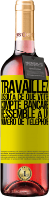 29,95 € Envoi gratuit | Vin rosé Édition ROSÉ Travaillez jusqu'à ce que votre compte bancaire ressemble à un numéro de téléphone Étiquette Jaune. Étiquette personnalisable Vin jeune Récolte 2024 Tempranillo