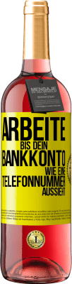 29,95 € Kostenloser Versand | Roséwein ROSÉ Ausgabe Arbeite bis dein Bankkonto wie eine Telefonnummer aussieht Gelbes Etikett. Anpassbares Etikett Junger Wein Ernte 2024 Tempranillo