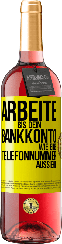 29,95 € Kostenloser Versand | Roséwein ROSÉ Ausgabe Arbeite bis dein Bankkonto wie eine Telefonnummer aussieht Gelbes Etikett. Anpassbares Etikett Junger Wein Ernte 2023 Tempranillo
