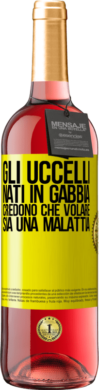 29,95 € Spedizione Gratuita | Vino rosato Edizione ROSÉ Gli uccelli nati in gabbia credono che volare sia una malattia Etichetta Gialla. Etichetta personalizzabile Vino giovane Raccogliere 2024 Tempranillo